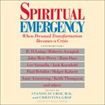 Spiritual emergency. When Personal Transformation Becomes a Crisis cover image