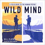 Wild mind. A Field Guide to the Human Psyche cover image