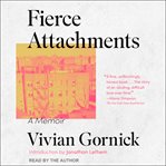 Fierce attachments : a memoir cover image
