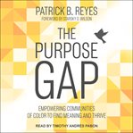 The purpose gap : empowering communities of color to find meaning and thrive cover image