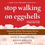 Stop walking on eggshells : taking your life back when someone you care about has borderline personality disorder cover image
