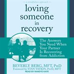 Loving someone in recovery. The Answers You Need When Your Partner Is Recovering from Addiction cover image