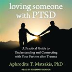 Loving someone with ptsd. A Practical Guide to Understanding and Connecting with Your Partner after Trauma cover image