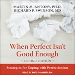 When perfect isn't good enough. Strategies for Coping with Perfectionism cover image
