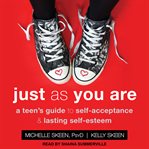 Just as you are. A Teen's Guide to Self-Acceptance & Lasting Self-Esteem cover image