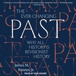 The ever-changing past. Why All History is Revisionist History cover image