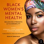 Black women's mental health : balancing strength and vulnerability cover image