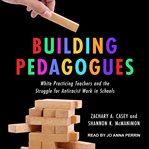 Building pedagogues. White Practicing Teachers and the Struggle for Antiracist Work in Schools cover image