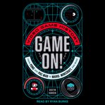 Game On! : Video Game History from Pong and Pac-Man to Mario, Minecraft, and More cover image