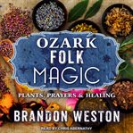Ozark folk magic : plants, prayers & healing cover image