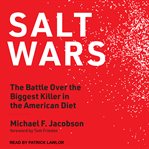 Salt wars : the battle over the biggest killer in the American diet cover image