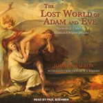 The lost world of Adam and Eve : Genesis 2-3 and the human origins debate cover image