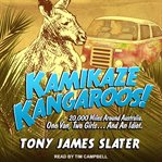 Kamikaze kangaroos! : [20,000 miles around Australia. One van, two girls-- And an idiot] cover image