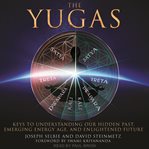 The Yugas : keys to understanding man's hidden past, emerging present and future enlightenment : from the teachings of Sri Yukteswar and Paramhansa Yogananda cover image