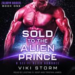 Sold to the alien prince : a sci-fi alien romance cover image
