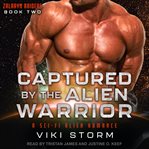 Captured by the alien warrior. A Sci-Fi Alien Romance cover image