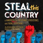 Steal this country : a handbook for resistance, persistence, and fixing almost everything cover image
