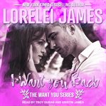 I Want You Back : Want You Series, Book 1 cover image
