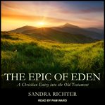 The epic of Eden : a Christian entry into the Old Testament cover image