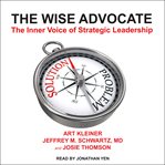 The wise advocate : the inner voice of strategic leadership cover image