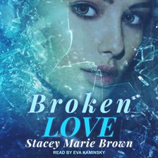 Broken Love Audiobook by Stacey Marie Brown - hoopla