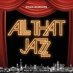 All that jazz : the life and times of the musical Chicago cover image