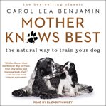Mother knows best : the natural way to train your dog cover image