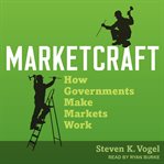 Marketcraft : how governments make markets work cover image