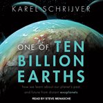 One of ten billion earths : how we learn about our planet's past and future from distant exoplanets cover image