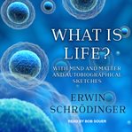 What is life? : the physical aspect of the living cell ; with Mind and matter ; & Autobiographical sketches cover image