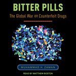 Bitter pills : the global war on counterfeit drugs cover image