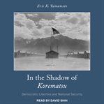 In the shadow of Korematsu : democratic liberties and national security cover image