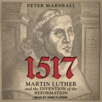 1517 : Martin Luther and the invention of the reformation cover image