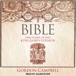 Bible : the story of the King James Version, 1611-2011 cover image