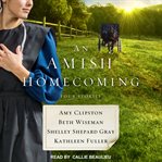 An Amish homecoming : four Amish stories cover image