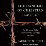 The dangers of christian practice. On Wayward Gifts, Characteristic Damage, and Sin cover image