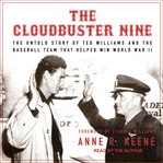 The Cloudbuster Nine : the untold story of Ted Williams and the baseball team that helped win World War II cover image