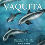 Vaquita. Science, Politics, and Crime in the Sea of Cortez cover image