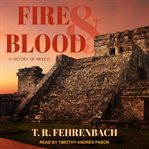 Fire & blood : a history of Mexico cover image