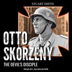 Otto Skorzeny : the devil's disciple cover image