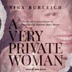 A very private woman : the life and unsolved murder of presidential mistress Mary Meyer cover image