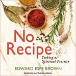 No recipe : cooking as spiritual practice cover image
