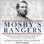 Mosby's rangers : a Record of the operations of the Forty-Third Battalion Virgina Cavalry from its organization to the surrender cover image