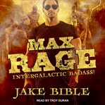 Max rage. Intergalactic Badass! cover image