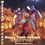 Small town heroes cover image