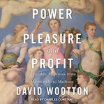 Power, pleasure, and profit : insatiable appetites from Machiavelli to Madison cover image