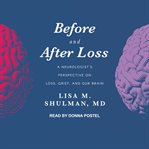 Before and after loss. A Neurologist's Perspective on Loss, Grief, and Our Brain cover image