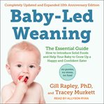 Baby-led weaning : the essential guide how to introduce solid foods and help your baby to grow up a happy and confident eater cover image