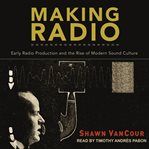 Making radio : early radio production and the rise of modern sound culture cover image
