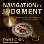 Navigation by judgment : why and when top down management of foreign aid doesn't work cover image